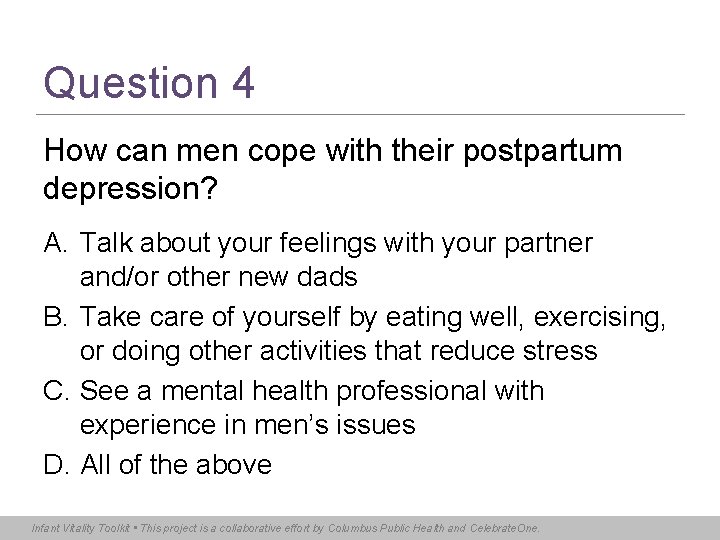 Question 4 How can men cope with their postpartum depression? A. Talk about your