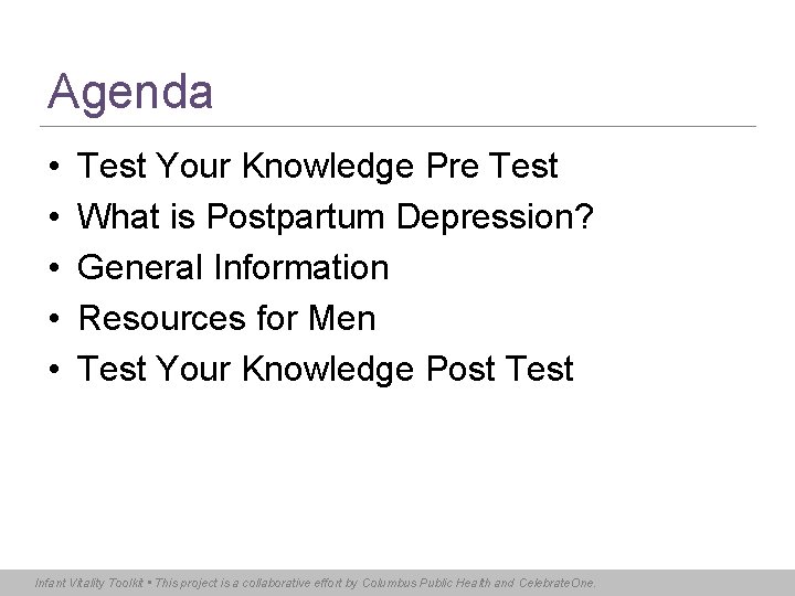 Agenda • • • Test Your Knowledge Pre Test What is Postpartum Depression? General