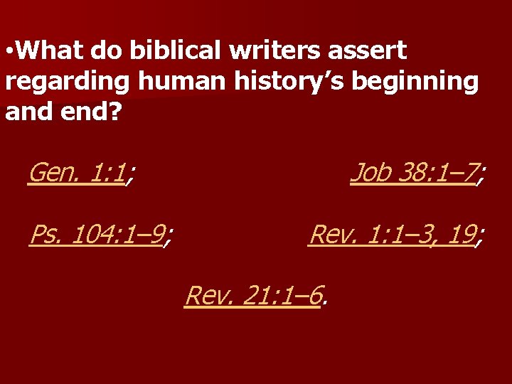  • What do biblical writers assert regarding human history’s beginning and end? Gen.