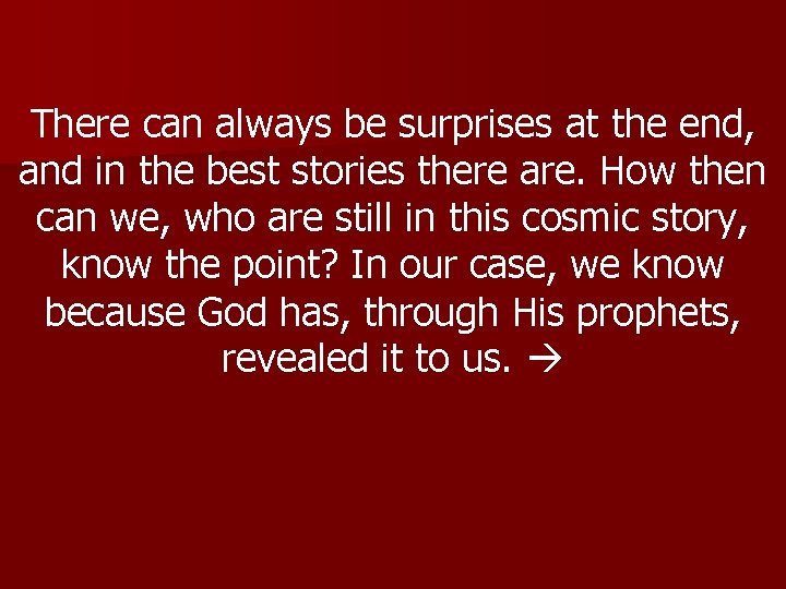 There can always be surprises at the end, and in the best stories there