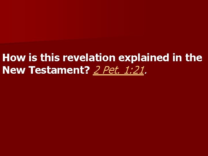 How is this revelation explained in the New Testament? 2 Pet. 1: 21. 