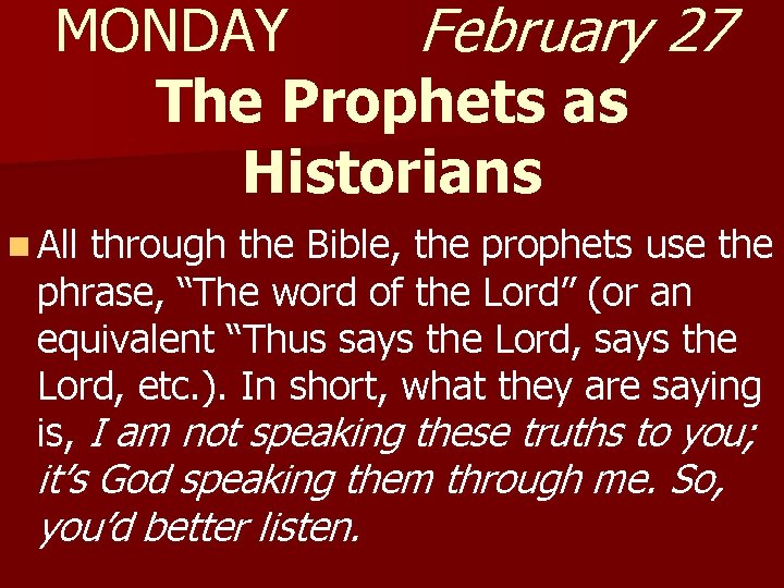 MONDAY February 27 The Prophets as Historians n All through the Bible, the prophets