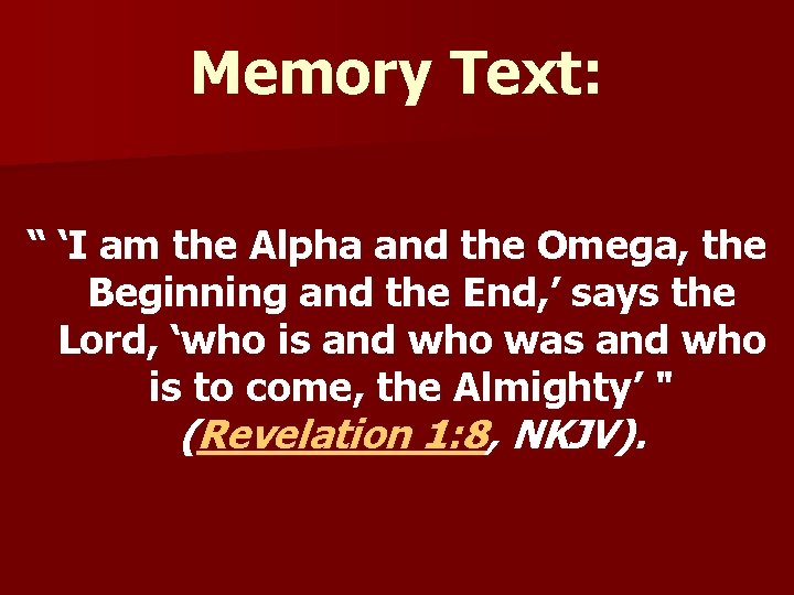 Memory Text: “ ‘I am the Alpha and the Omega, the Beginning and the