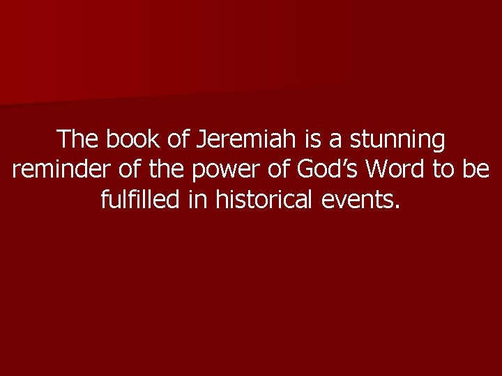 The book of Jeremiah is a stunning reminder of the power of God’s Word