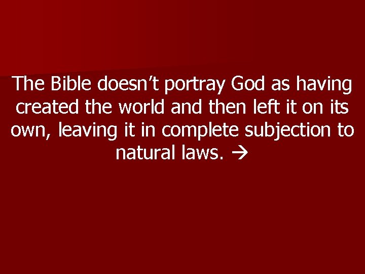 The Bible doesn’t portray God as having created the world and then left it