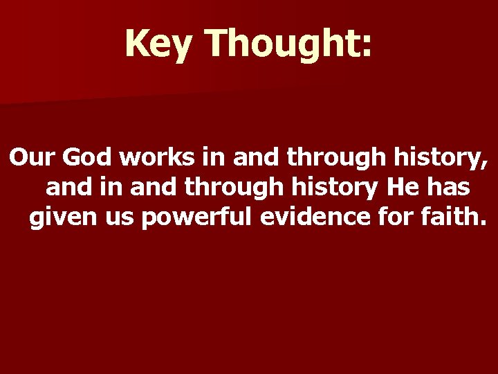 Key Thought: Our God works in and through history, and in and through history