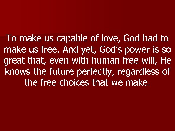 To make us capable of love, God had to make us free. And yet,