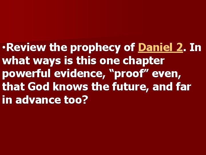  • Review the prophecy of Daniel 2. In what ways is this one