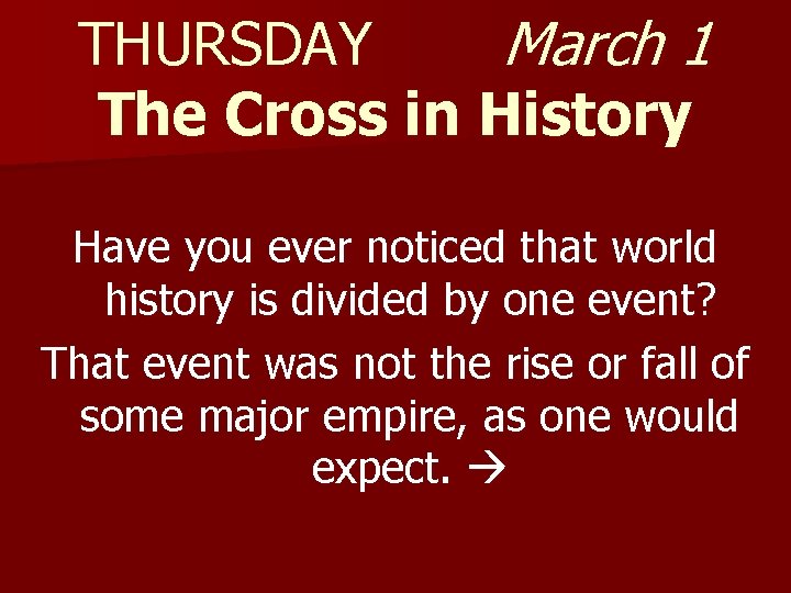 THURSDAY March 1 The Cross in History Have you ever noticed that world history