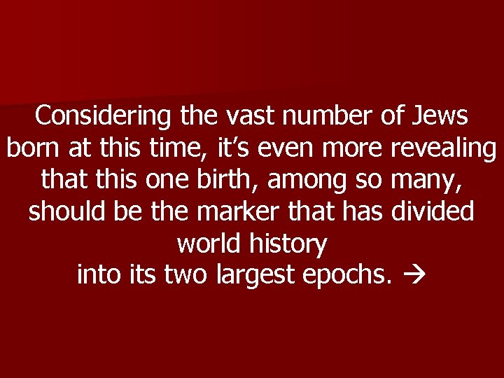 Considering the vast number of Jews born at this time, it’s even more revealing