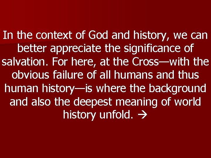 In the context of God and history, we can better appreciate the significance of