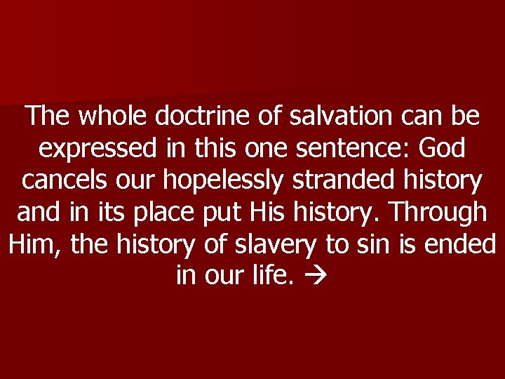 The whole doctrine of salvation can be expressed in this one sentence: God cancels