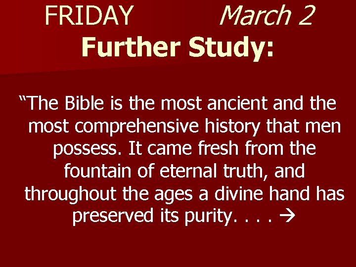 FRIDAY March 2 Further Study: “The Bible is the most ancient and the most