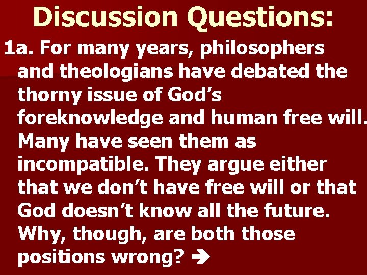 Discussion Questions: 1 a. For many years, philosophers and theologians have debated the thorny