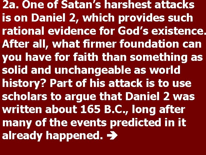 2 a. One of Satan’s harshest attacks is on Daniel 2, which provides such