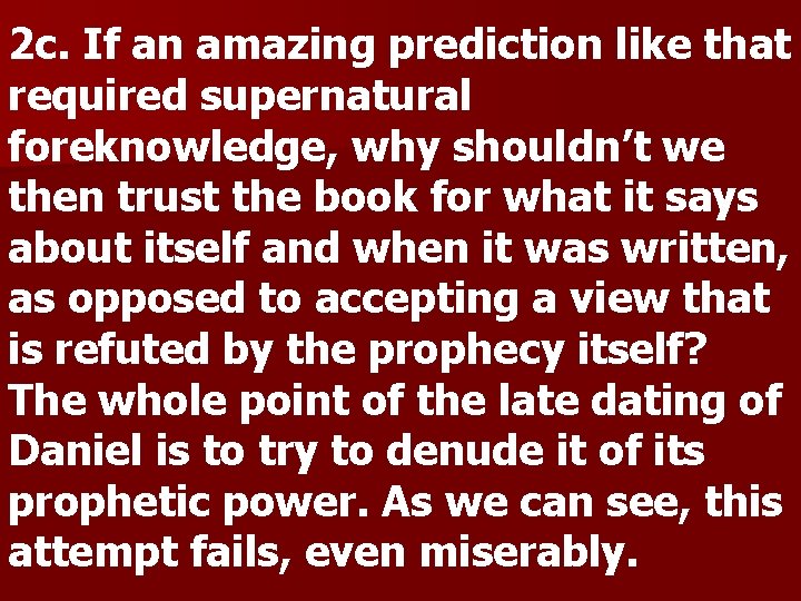 2 c. If an amazing prediction like that required supernatural foreknowledge, why shouldn’t we