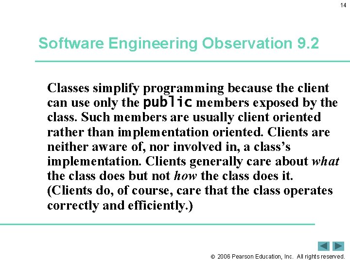 14 Software Engineering Observation 9. 2 Classes simplify programming because the client can use