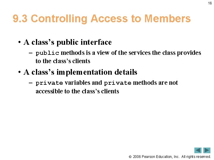 16 9. 3 Controlling Access to Members • A class’s public interface – public