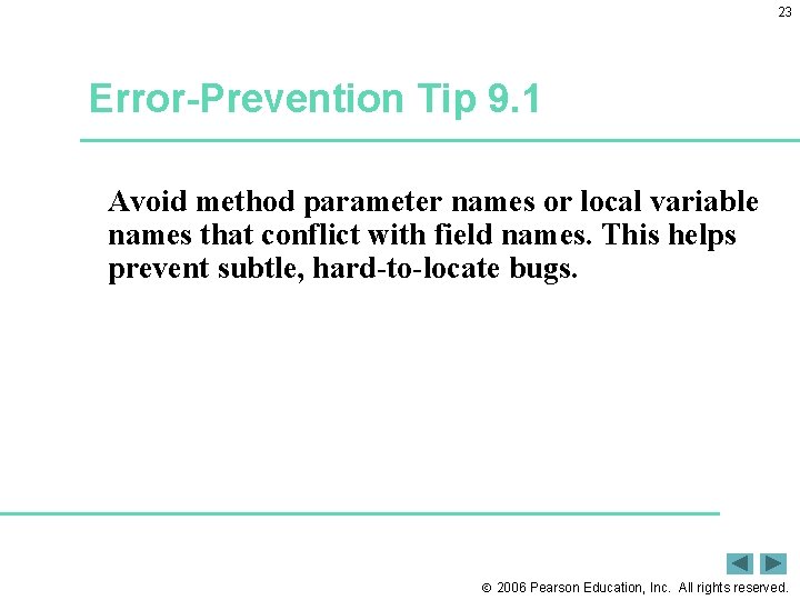 23 Error-Prevention Tip 9. 1 Avoid method parameter names or local variable names that