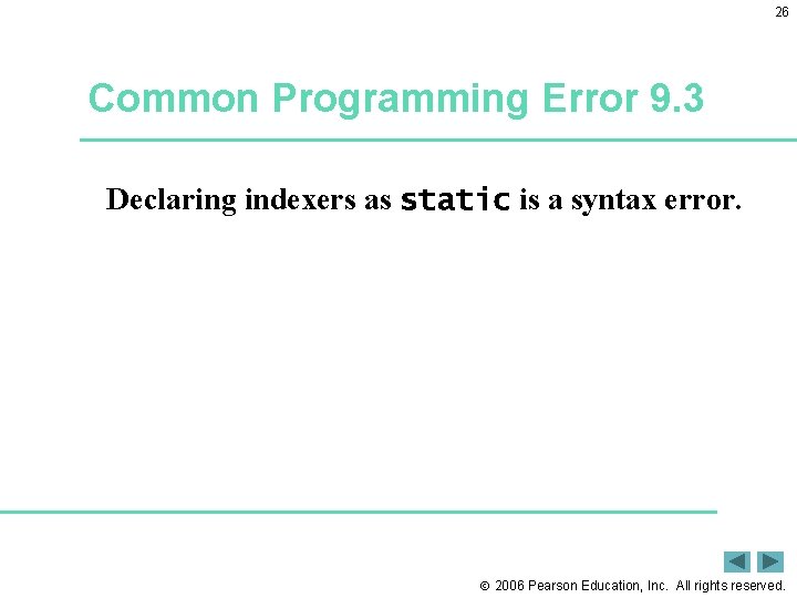 26 Common Programming Error 9. 3 Declaring indexers as static is a syntax error.