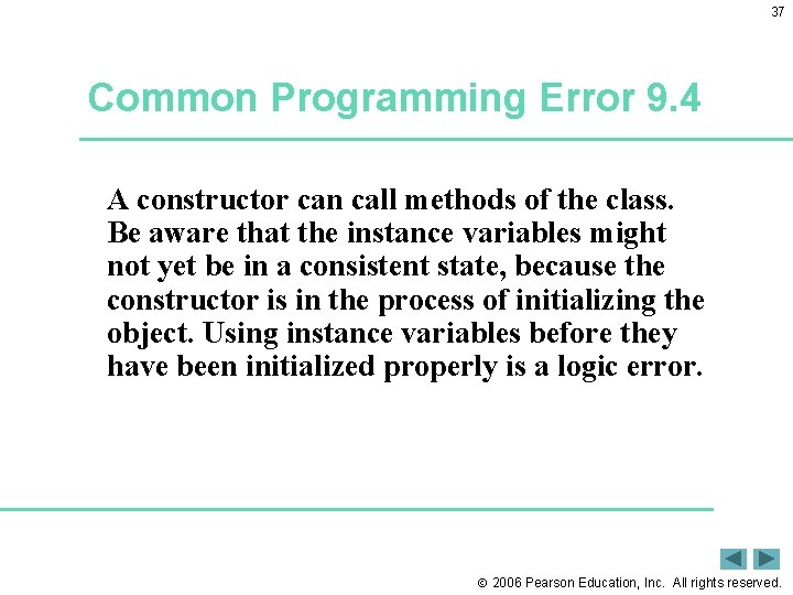 37 Common Programming Error 9. 4 A constructor can call methods of the class.