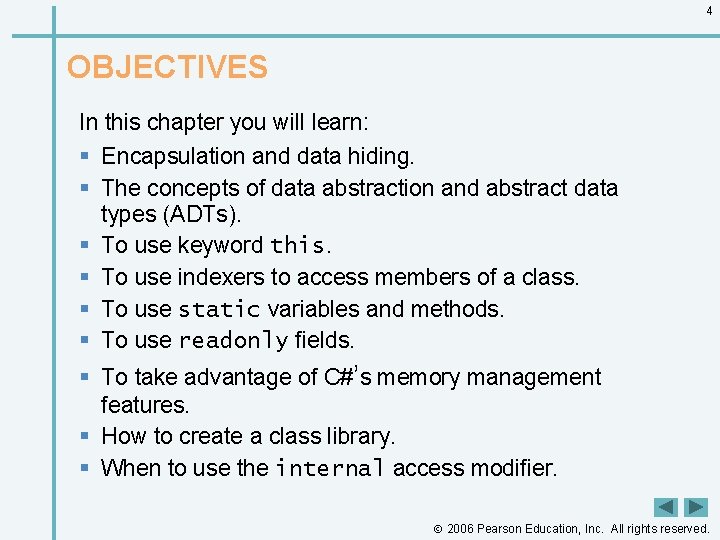 4 OBJECTIVES In this chapter you will learn: § Encapsulation and data hiding. §