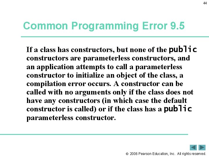 44 Common Programming Error 9. 5 If a class has constructors, but none of