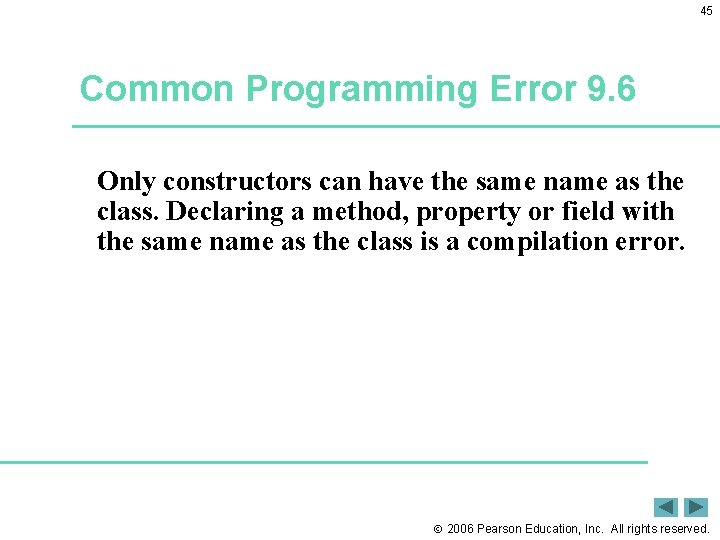 45 Common Programming Error 9. 6 Only constructors can have the same name as