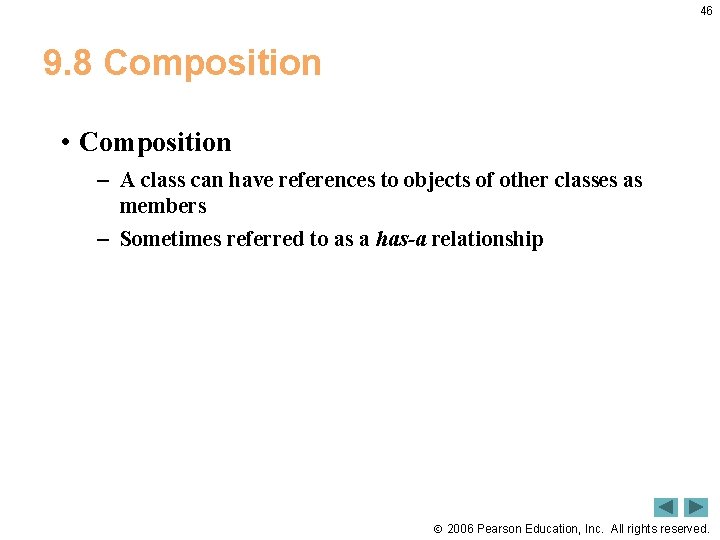 46 9. 8 Composition • Composition – A class can have references to objects