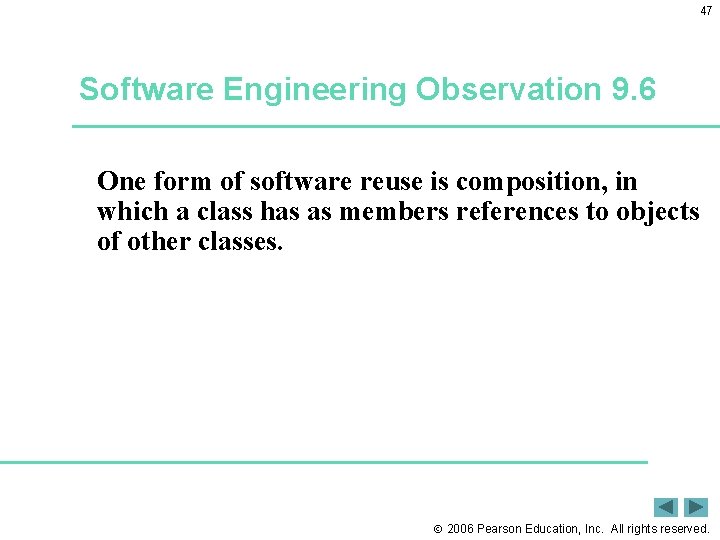 47 Software Engineering Observation 9. 6 One form of software reuse is composition, in