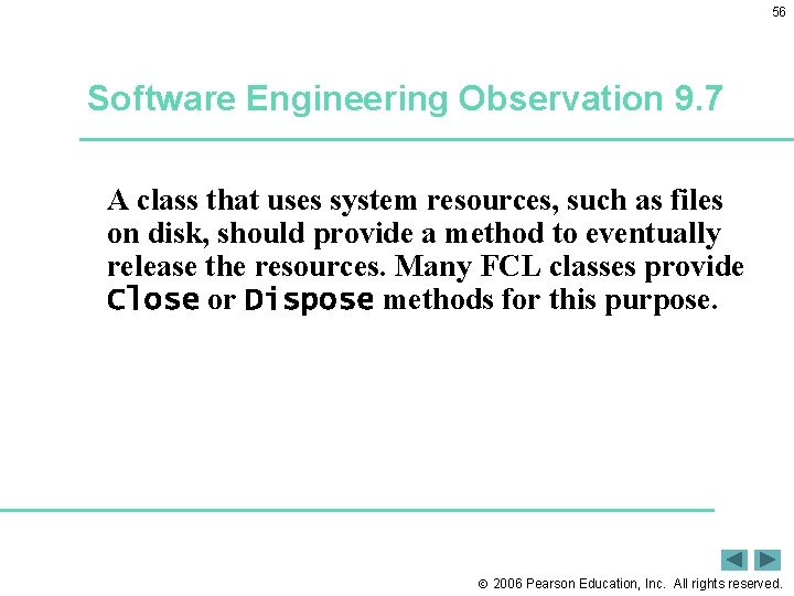 56 Software Engineering Observation 9. 7 A class that uses system resources, such as