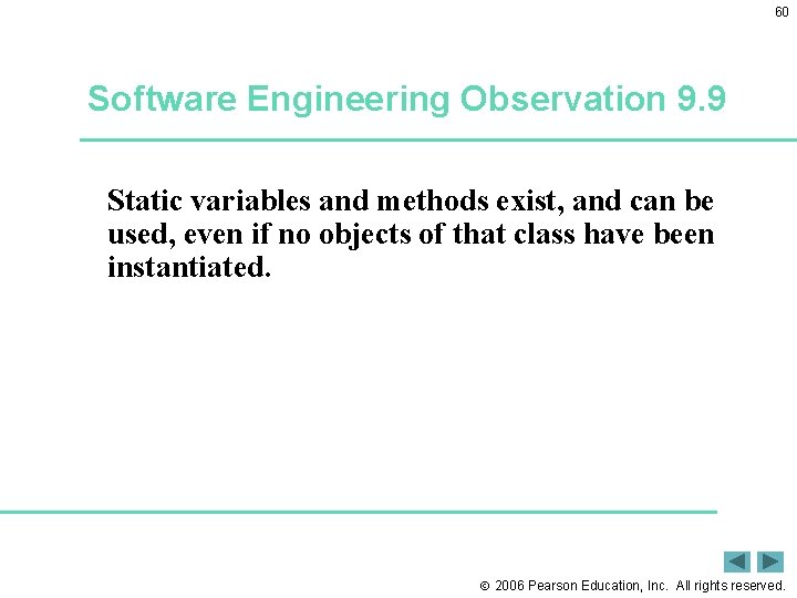 60 Software Engineering Observation 9. 9 Static variables and methods exist, and can be