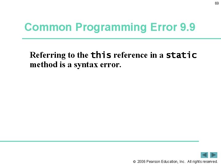 69 Common Programming Error 9. 9 Referring to the this reference in a static