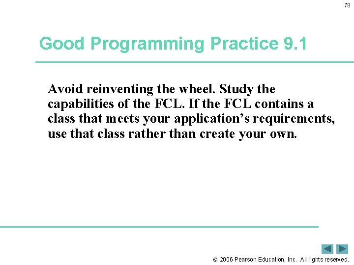 78 Good Programming Practice 9. 1 Avoid reinventing the wheel. Study the capabilities of