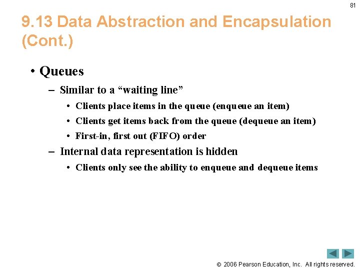 81 9. 13 Data Abstraction and Encapsulation (Cont. ) • Queues – Similar to