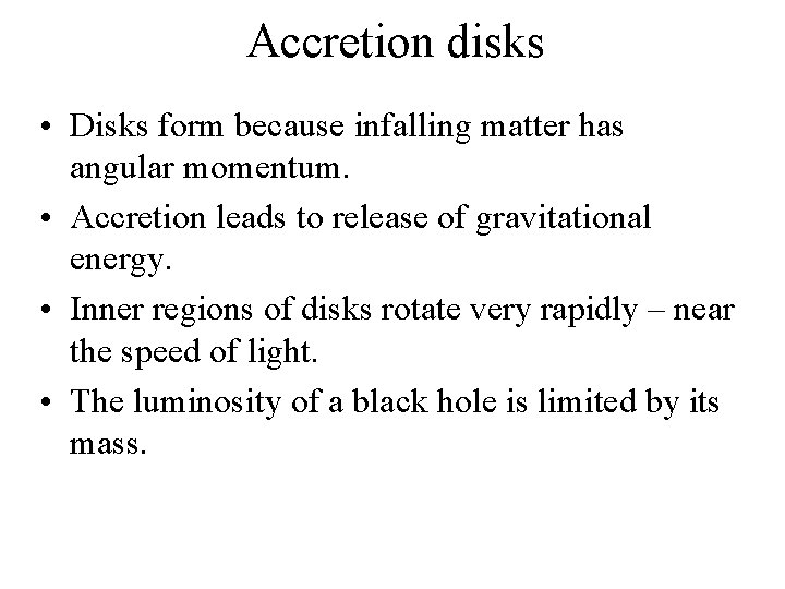 Accretion disks • Disks form because infalling matter has angular momentum. • Accretion leads