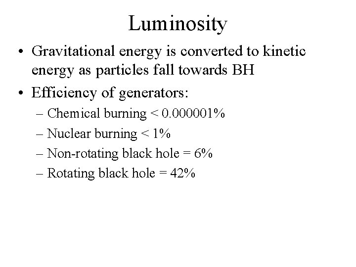 Luminosity • Gravitational energy is converted to kinetic energy as particles fall towards BH