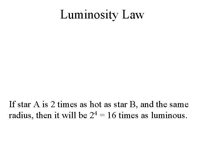 Luminosity Law 2 1 If star A is 2 times as hot as star