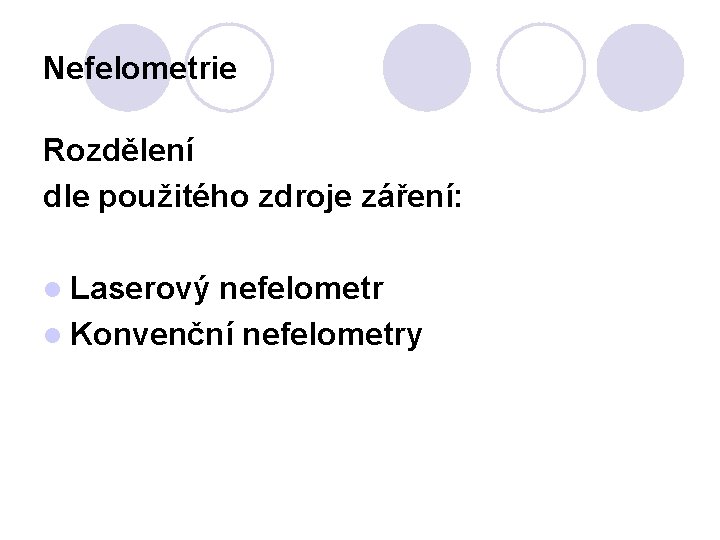 Nefelometrie Rozdělení dle použitého zdroje záření: l Laserový nefelometr l Konvenční nefelometry 