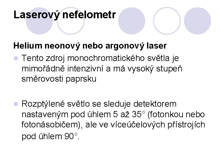 Laserový nefelometr Helium neonový nebo argonový laser l Tento zdroj monochromatického světla je mimořádně