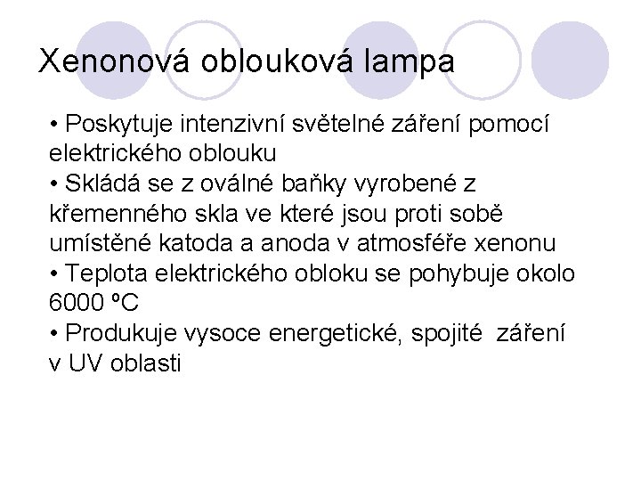 Xenonová oblouková lampa • Poskytuje intenzivní světelné záření pomocí elektrického oblouku • Skládá se