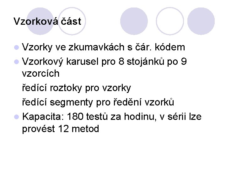 Vzorková část l Vzorky ve zkumavkách s čár. kódem l Vzorkový karusel pro 8