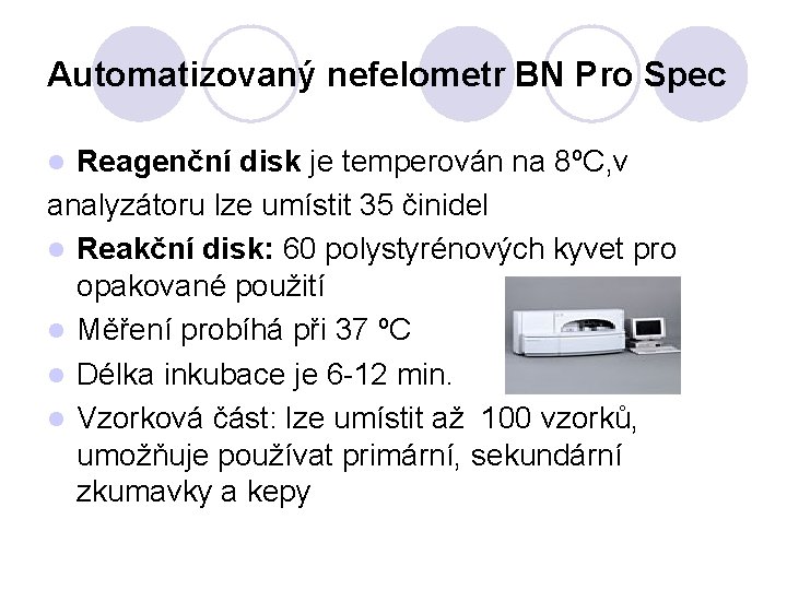 Automatizovaný nefelometr BN Pro Spec Reagenční disk je temperován na 8ºC, v analyzátoru lze