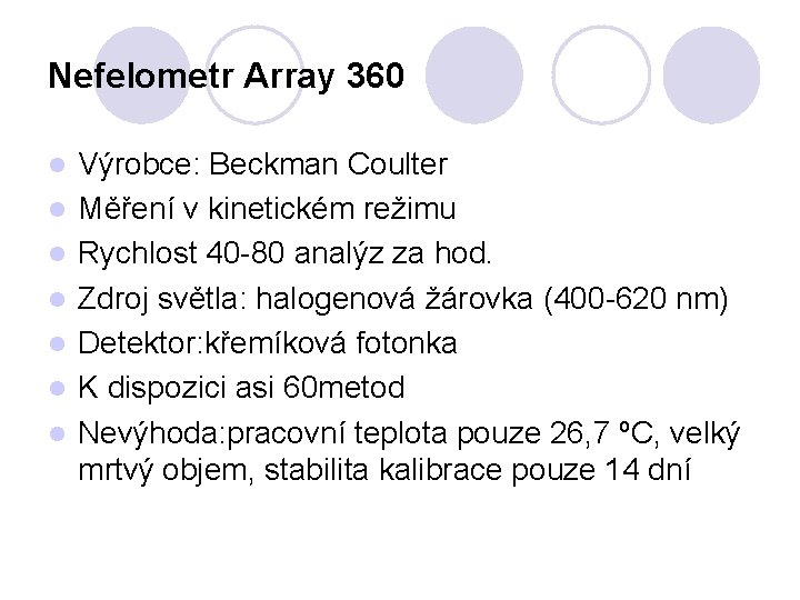 Nefelometr Array 360 l l l l Výrobce: Beckman Coulter Měření v kinetickém režimu