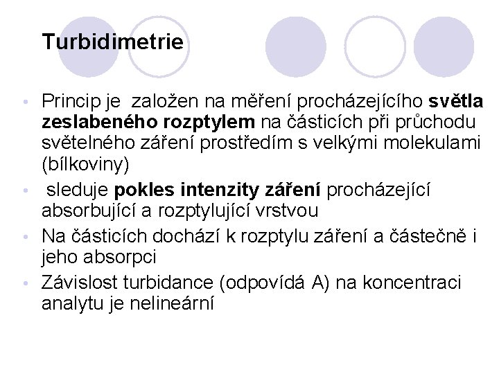 Turbidimetrie Princip je založen na měření procházejícího světla zeslabeného rozptylem na částicích při průchodu