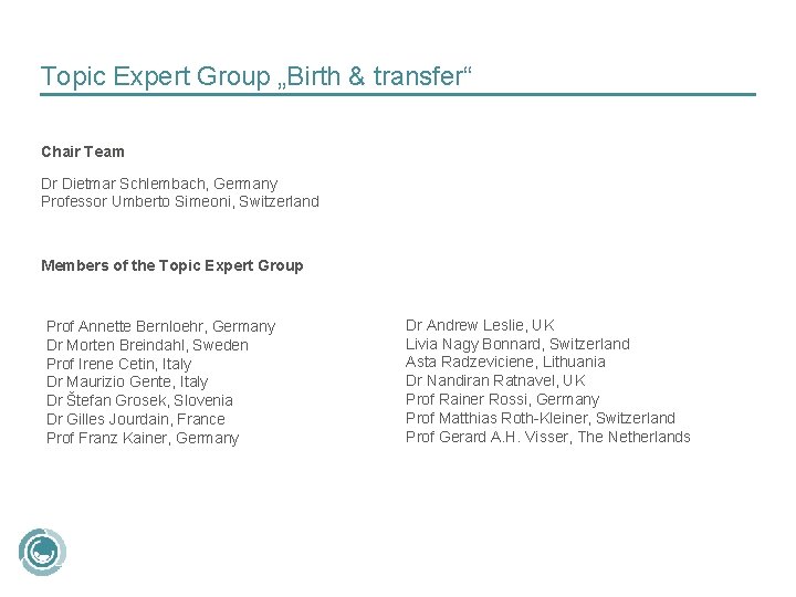 Topic Expert Group „Birth & transfer“ Chair Team Dr Dietmar Schlembach, Germany Professor Umberto