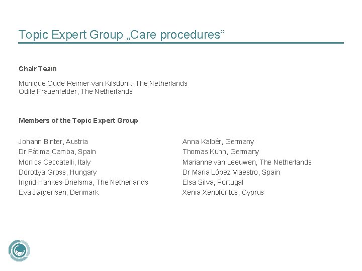 Topic Expert Group „Care procedures“ Chair Team Monique Oude Reimer-van Kilsdonk, The Netherlands Odile