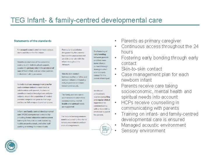 TEG Infant- & family-centred developmental care • • • Parents as primary caregiver Continuous