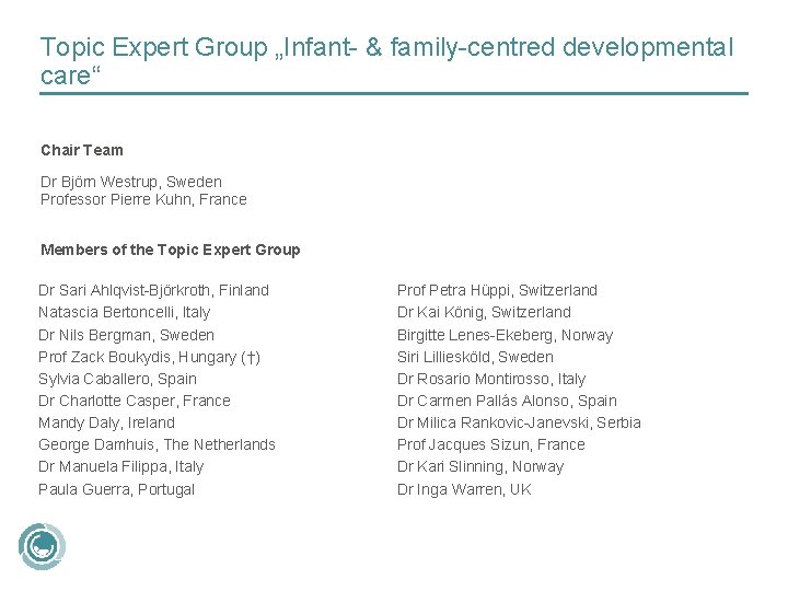 Topic Expert Group „Infant- & family-centred developmental care“ Chair Team Dr Björn Westrup, Sweden