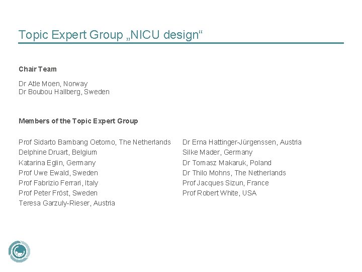 Topic Expert Group „NICU design“ Chair Team Dr Atle Moen, Norway Dr Boubou Hallberg,